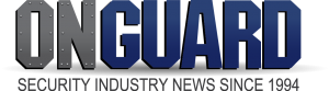 OnGuard - Security Industry News Since 1994